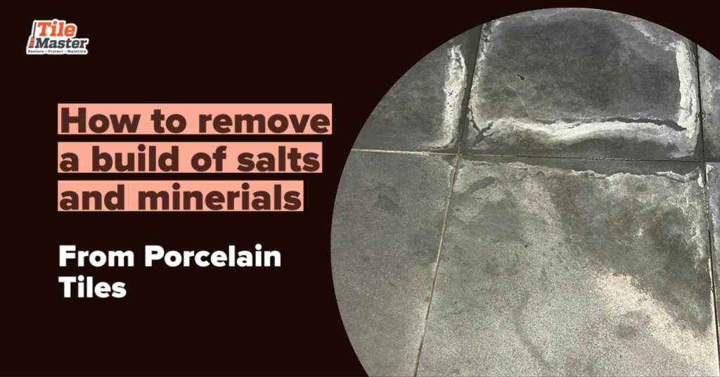 How to remove Salts and Minerals from Porcelain Tiles